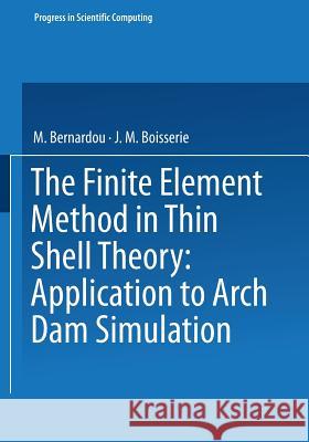 The Finite Element Method in Thin Shell Theory: Application to Arch Dam Simulations Bernardou                                Boisserie 9780817630706 Not Avail