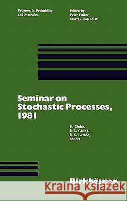 Seminar on Stochastic Processes, 1981 E. Cinlar K. L. Chung R. K. Getoor 9780817630720