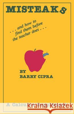 Misteaks: ... and How to Find Them Before the Teacher Does... a Calculus Supplement Cipra, Barry 9780817630836