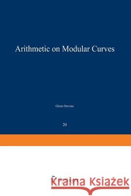 Arithmetic on Modular Curves Stevens                                  G. Stevens 9780817630881 Birkhauser