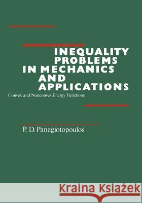Inequality Problems in Mechanics and Applications: Convex and Nonconvex Energy Functions Panagiotopoulos, P. D. 9780817630942 Birkhauser