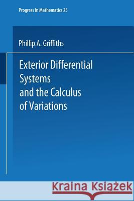 Exterior Differential Systems and the Calculus of Variations Griffiths                                P. a. Griffiths 9780817631031 Birkhauser