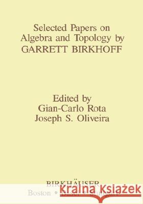 Selected Papers on Algebra and Topology by Garrett Birkhoff G. Rota J. Oliveira Garrett Birkhoff 9780817631147 Birkhauser