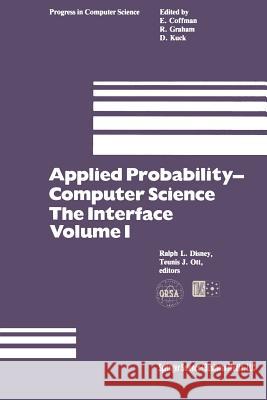 Applied Probability-Computer Science: The Interface Volume 1: Sponsored by Applied Probability Technical Section College of the Operations Research So Disney, R. L. 9780817631161 Birkhauser