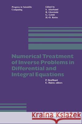 Numerical Treatment of Inverse Problems in Differential and Integral Equations: Proceedings of an International Workshop, Heidelberg, Fed. Rep. of Ger Deuflhard 9780817631253 Not Avail