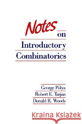 Notes on Introductory Combinatorics Polya                                    George Polya Robert E. Tarjan 9780817631703 Birkhauser