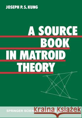 A Source Book in Matroid Theory Kung                                     Joseph P. S. Kung 9780817631734