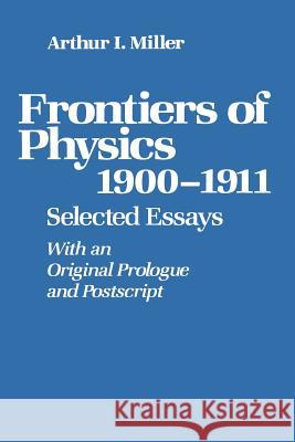 Frontiers of Physics: 1900-1911: Selected Essays Miller 9780817632038