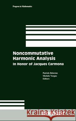 Noncommutative Harmonic Analysis: In Honor of Jacques Carmona Patrick Delorme, Michèle Vergne 9780817632076 Birkhauser Boston Inc