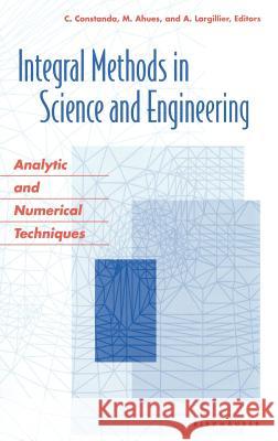Integral Methods in Science and Engineering: Analytic and Numerical Techniques Mario Paul Ahues, Alain R. Largillier 9780817632281 Birkhauser Boston Inc