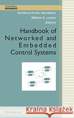 Handbook of Networked and Embedded Control Systems Dimitrios Hristu-Varsakelis, William S. Levine, R. Alur, K.-E. Arzen, John Baillieul, T.A. Henzinger 9780817632397 Birkhauser Boston Inc