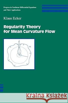 Regularity Theory for Mean Curvature Flow Klaus Ecker 9780817632434 BIRKHAUSER VERLAG AG