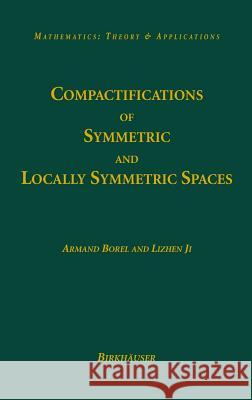 Compactifications of Symmetric and Locally Symmetric Spaces Armand Borel Lizhen Ji 9780817632472 Birkhauser