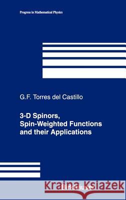 3-D Spinors, Spin-Weighted Functions and Their Applications Torres del Castillo, Gerardo F. 9780817632496 Birkhauser