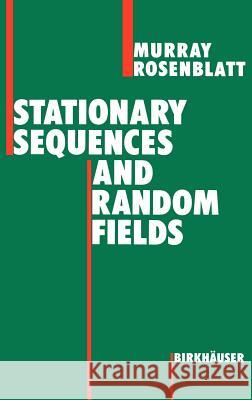 Stationary Sequences and Random Fields Rosenblatt                               Murray Rosenblatt 9780817632649 Springer