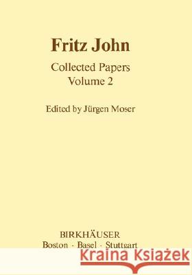 Fritz John Collected Papers: Volume 2 Moser, J. 9780817632670 Birkhauser