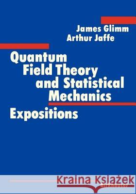 Quantum Field Theory and Statistical Mechanics James Glimm Glimm                                    Jaffe 9780817632755 Springer