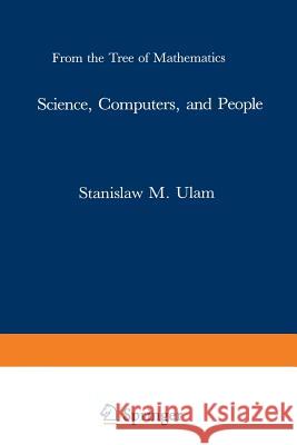 Science, Computers, and People: From the Tree of Mathematics Ulam 9780817632762