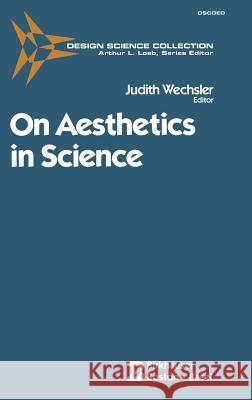 On Aesthetics in Science Wechsler                                 Judith Wechsler 9780817633790 Birkhauser