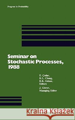 Seminar on Stochastic Processes, 1988 E. Cinlar K. Chung R. Getoor 9780817634223
