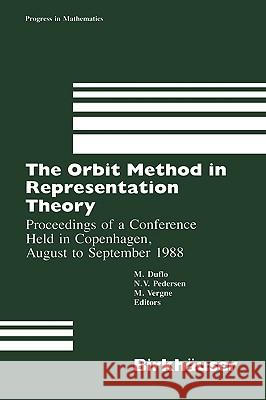 The Orbit Method in Representation Theory: Proceedings of a Conference Held in Copenhagen, August to September 1988 Dulfo 9780817634742 Birkhauser