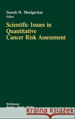 Scientific Issues in Quantitative Cancer Risk Assessment Moolgavkar                               S. H. Moolgavkar 9780817635015 Springer