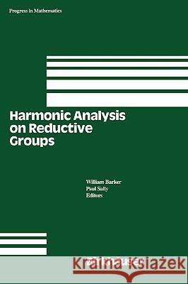 Harmonic Analysis on Reductive Groups Barbara Steve Steve Keevil Bruce Parker Barbara Steve Steve Keevil Bruce Parker W. Barker 9780817635145 Birkhauser