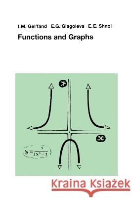 Functions and Graphs I. M. Gelfand E. G. Glagoleva A. A. Kirillov 9780817635329 Birkhauser
