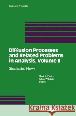 Diffusion Processes and Related Problems in Analysis: Vol.2: Stochastic Flows Pinsky 9780817635435 Birkhauser