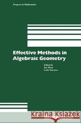 Effective Methods in Algebraic Geometry Mora                                     Traverso                                 T. Mora 9780817635466 Birkhauser