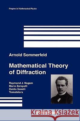 Mathematical Theory of Diffraction Arnold Sommerfeld A. Sommerfeld Raymond J. Nagem 9780817636043 Birkhauser