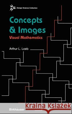 Concepts & Images: Visual Mathematics Loeb, Arthur 9780817636203