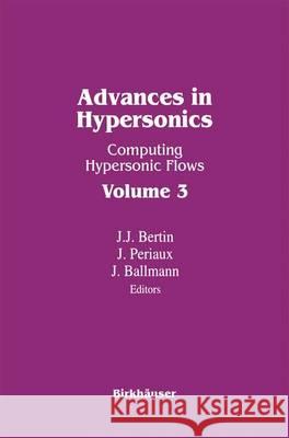 Advances in Hypersonics II: Computing Hypersonic Flows Vol. 3 J. Bertin J. Periaux J. Ballmann 9780817636722 Birkhauser
