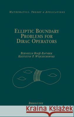 Elliptic Boundary Problems for Dirac Operators Bernhelm Booss Booss-Bavnbek                            Booss 9780817636814 Birkhauser