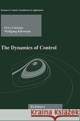 The Dynamics of Control Fritz Colonius Wolfgang H. Kliemann W. Kliemann 9780817636838 Birkhauser
