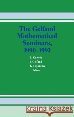 The Gelfand Mathematical Seminars, 1990-1992 L. Corwin Corin                                    Gel'fand 9780817636890 Birkhauser