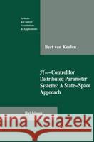 H-Infinity-Control for Distributed Parameter Systems: A State-Space Approach B. Va Bert Van Keulen 9780817637095 Birkhauser