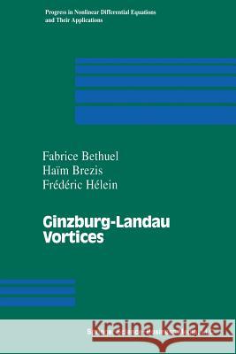 Ginzburg-Landau Vortices Fabrice Bethuel Haim Brezis Frederic Helein 9780817637231