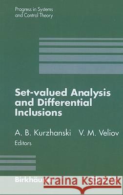 Set-Valued Analysis and Differential Inclusions Alexander B. Kurzhanski Vladimir M. Veliov A. B. Kurzhanskii 9780817637330 Birkhauser