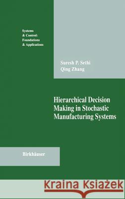 Hierarchical Decision Making in Stochastic Manufacturing Systems Suresh P. Sethi Qing Zhang 9780817637354 Birkhauser