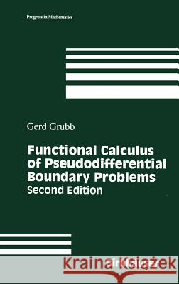 Functional Calculus of Pseudodifferential Boundary Problems Gerd Grubb 9780817637385 Birkhauser