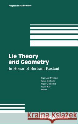 Lie Theory and Geometry: In Honor of Bertram Kostant Jean-Luc Brylinski, Ranee Brylinski, Victor Guillemin, Victor Kac 9780817637613