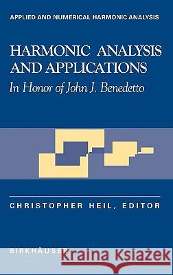 Harmonic Analysis and Applications: In Honor of John J. Benedetto Heil, Christopher 9780817637781