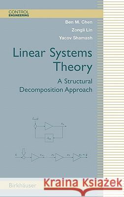 Linear Systems Theory: A Structural Decomposition Approach Ben M. Chen, Zongli Lin, Yacov Shamash 9780817637798 Birkhauser Boston Inc