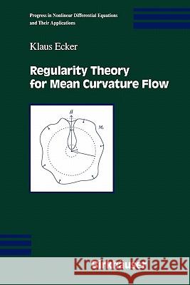 Regularity Theory for Mean Curvature Flow Klaus Ecker 9780817637811 Birkhauser
