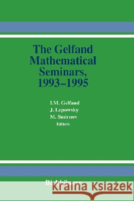 The Gelfand Mathematical Seminars, 1993-1995 James Lepowsky Mikhail M. Smirnov I. M. Gelfand 9780817638160