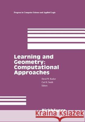 Learning and Geometry: Computational Approaches O. Kuebler C. H. Smith David Kueker 9780817638252 Birkhauser