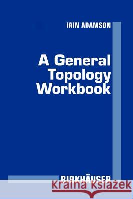 A General Topology Workbook Iain Adamson 9780817638443 Birkhauser