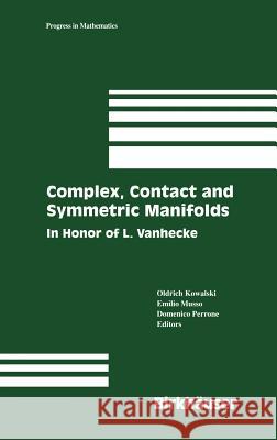 Complex, Contact and Symmetric Manifolds: In Honor of L. Vanhecke Oldrich Kowalski, Emilio E. Musso, Domenico Perrone 9780817638504
