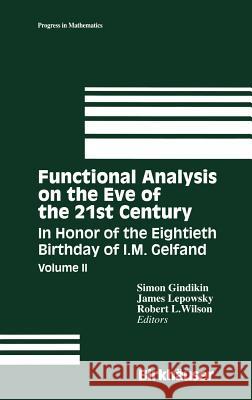 Functional Analysis on the Eve of the 21st Century: In Honor of the Eightieth Birthday of I. M. Gelfand Gindikin, Simon 9780817638559